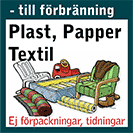 Skylt: Saker av plast, stoppade möbler, textilier, kläder, skor och tapetrullar med texten Plast, papper, textil - till förbränning